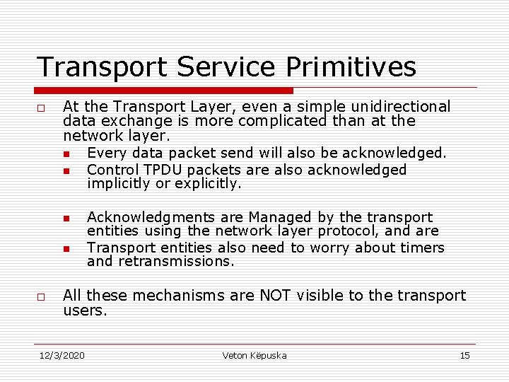 Transport Service Primitives o At the Transport Layer, even a simple unidirectional data exchange