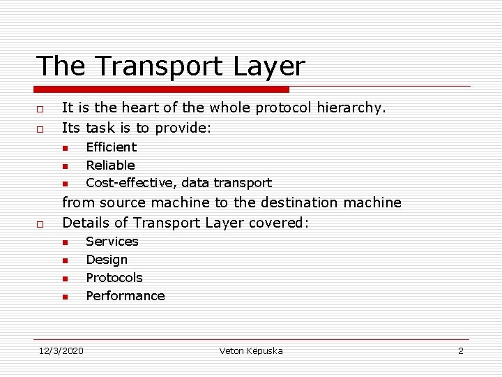 The Transport Layer o o It is the heart of the whole protocol hierarchy.