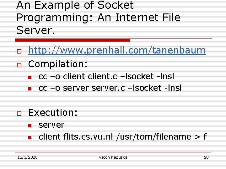 An Example of Socket Programming: An Internet File Server. o o http: //www. prenhall.