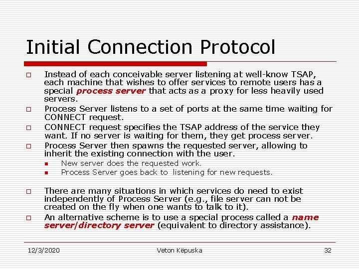 Initial Connection Protocol o o Instead of each conceivable server listening at well-know TSAP,