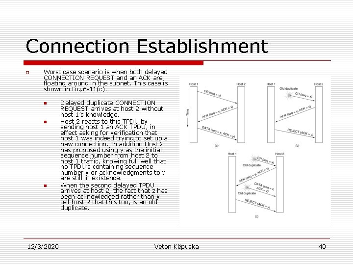 Connection Establishment o Worst case scenario is when both delayed CONNECTION REQUEST and an