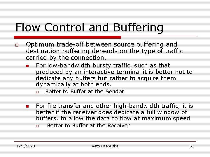 Flow Control and Buffering o Optimum trade-off between source buffering and destination buffering depends