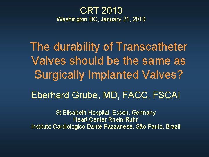CRT 2010 Washington DC, January 21, 2010 The durability of Transcatheter Valves should be