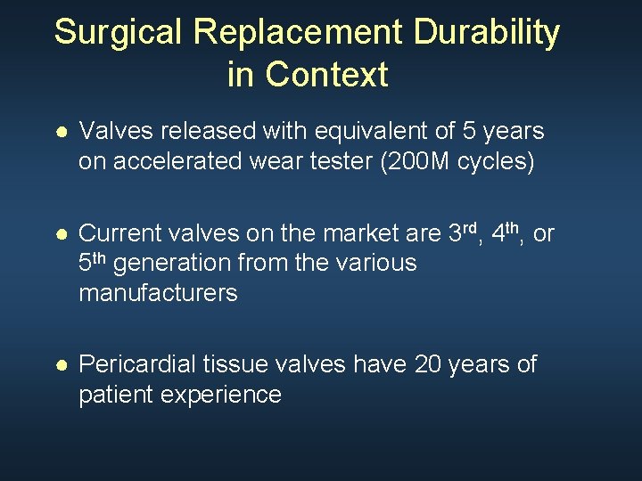 Surgical Replacement Durability in Context ● Valves released with equivalent of 5 years on