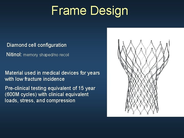 Frame Design Diamond cell configuration Nitinol: memory shaped/no recoil Material used in medical devices