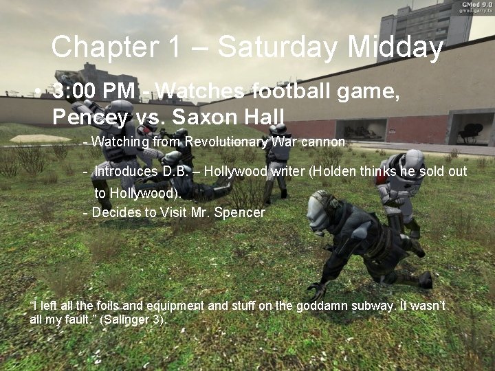 Chapter 1 – Saturday Midday • 3: 00 PM - Watches football game, Pencey