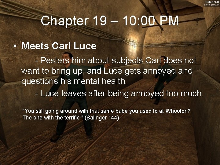 Chapter 19 – 10: 00 PM • Meets Carl Luce - Pesters him about