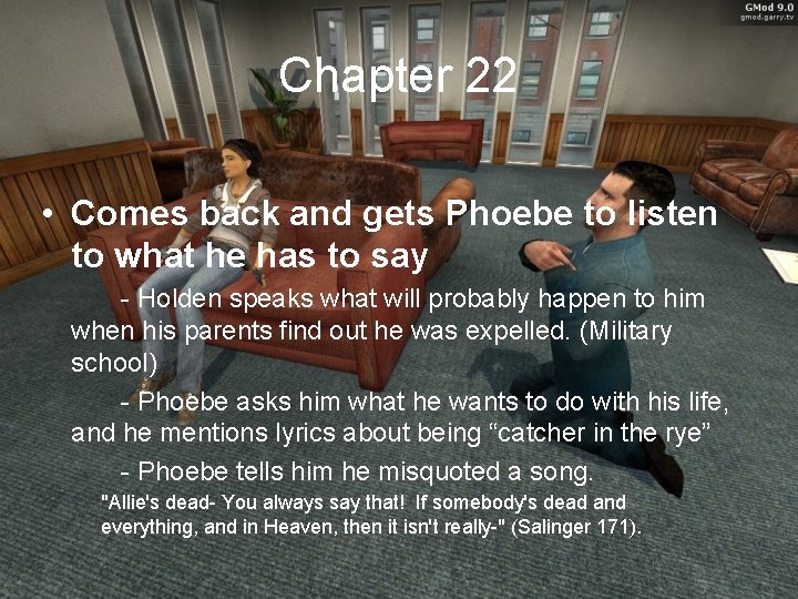 Chapter 22 • Comes back and gets Phoebe to listen to what he has