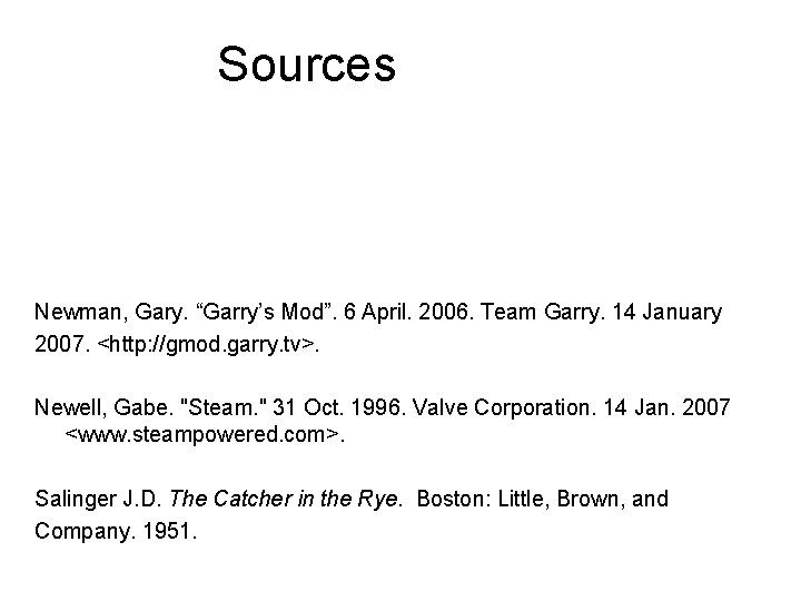 Sources Newman, Gary. “Garry’s Mod”. 6 April. 2006. Team Garry. 14 January 2007. <http: