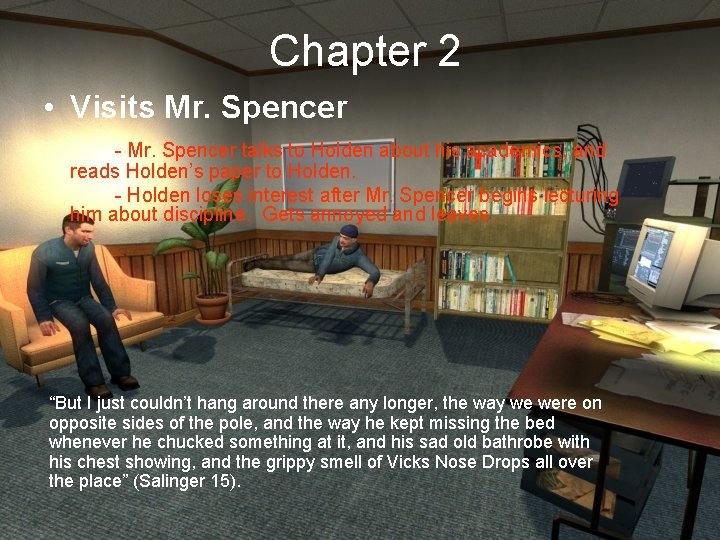 Chapter 2 • Visits Mr. Spencer - Mr. Spencer talks to Holden about his