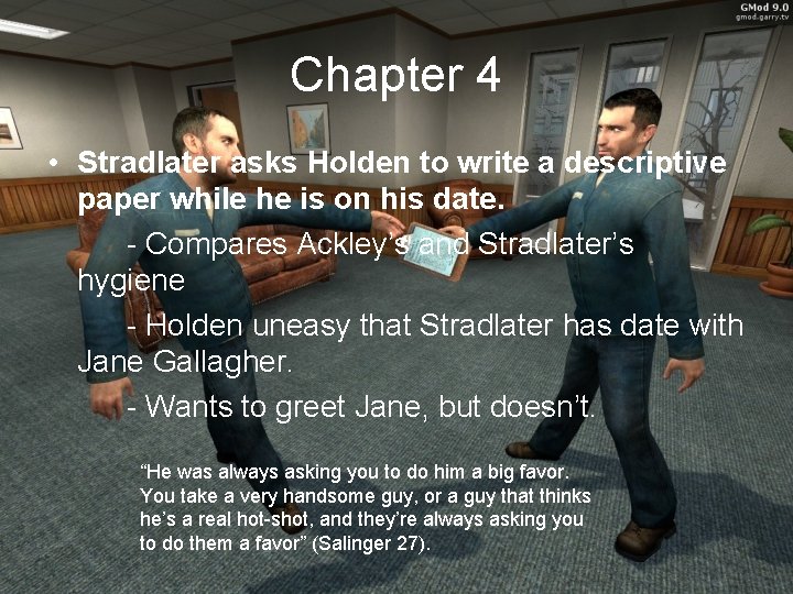 Chapter 4 • Stradlater asks Holden to write a descriptive paper while he is