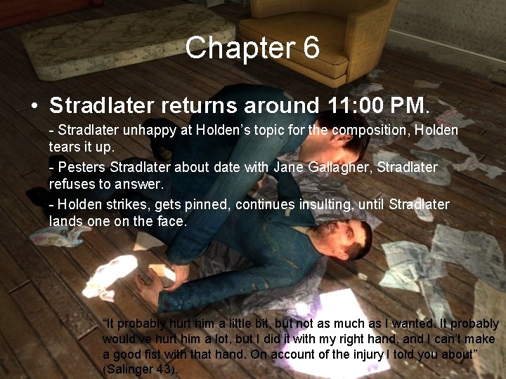 Chapter 6 • Stradlater returns around 11: 00 PM. - Stradlater unhappy at Holden’s