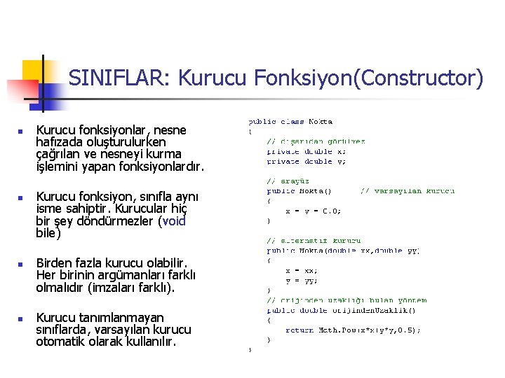 SINIFLAR: Kurucu Fonksiyon(Constructor) n n Kurucu fonksiyonlar, nesne hafızada oluşturulurken çağrılan ve nesneyi kurma