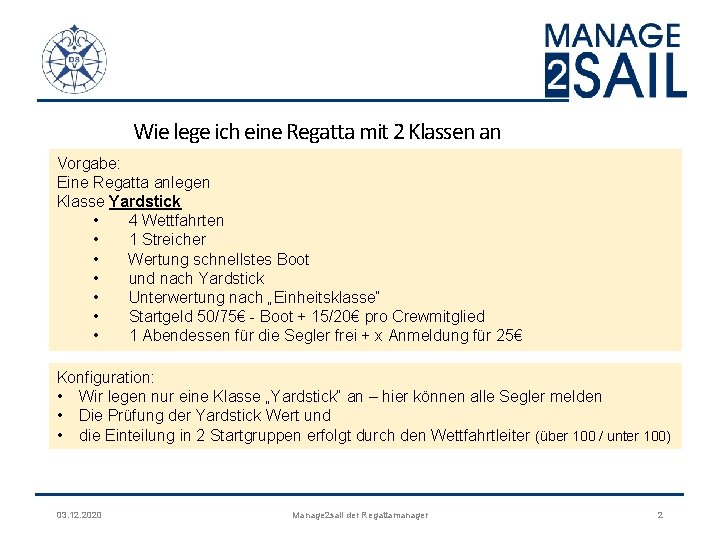 Wie lege ich eine Regatta mit 2 Klassen an Vorgabe: Eine Regatta anlegen Klasse