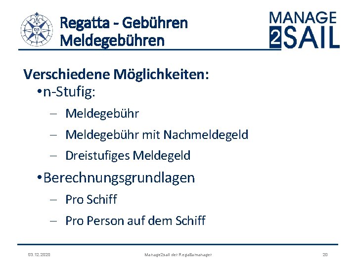 Regatta - Gebühren Meldegebühren Verschiedene Möglichkeiten: • n‐Stufig: - Meldegebühr mit Nachmeldegeld - Dreistufiges