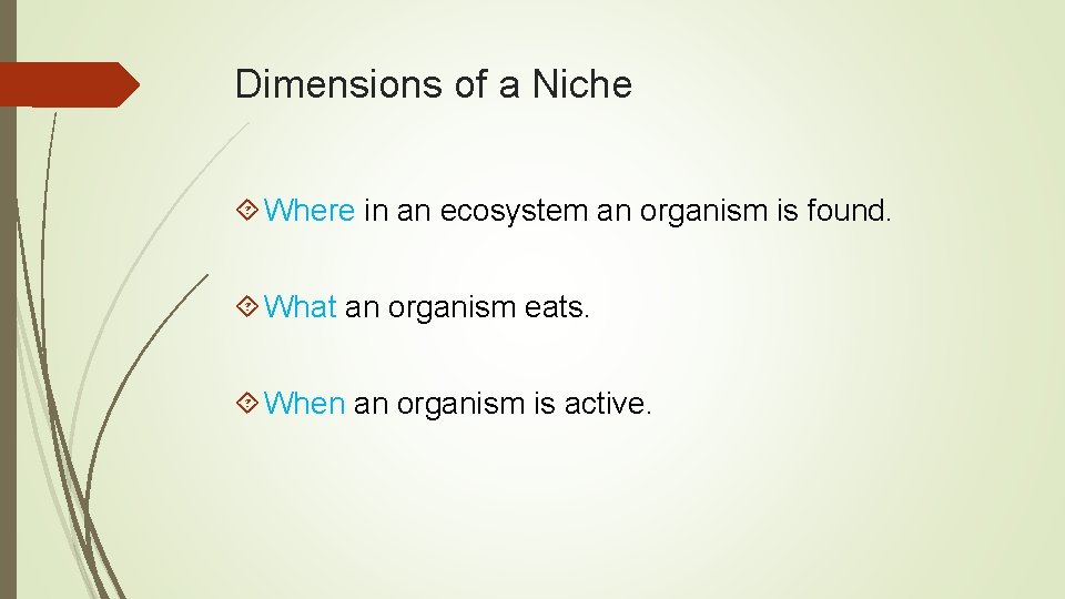 Dimensions of a Niche Where in an ecosystem an organism is found. What an