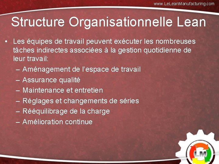 www. Lean. Manufacturing. com Structure Organisationnelle Lean • Les équipes de travail peuvent exécuter