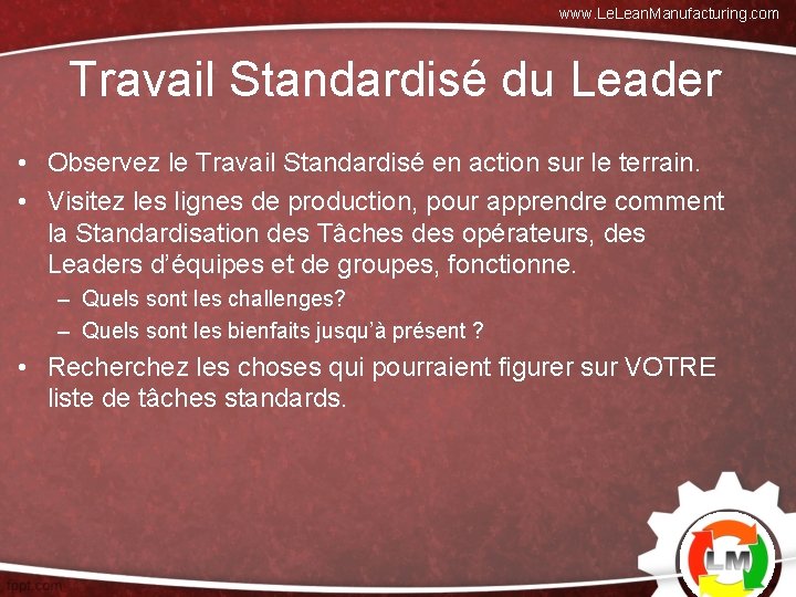 www. Lean. Manufacturing. com Travail Standardisé du Leader • Observez le Travail Standardisé en