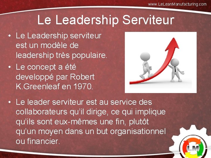 www. Lean. Manufacturing. com Le Leadership Serviteur • Le Leadership serviteur est un modèle