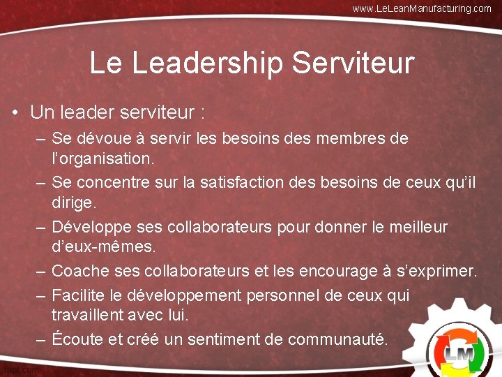 www. Lean. Manufacturing. com Le Leadership Serviteur • Un leader serviteur : – Se