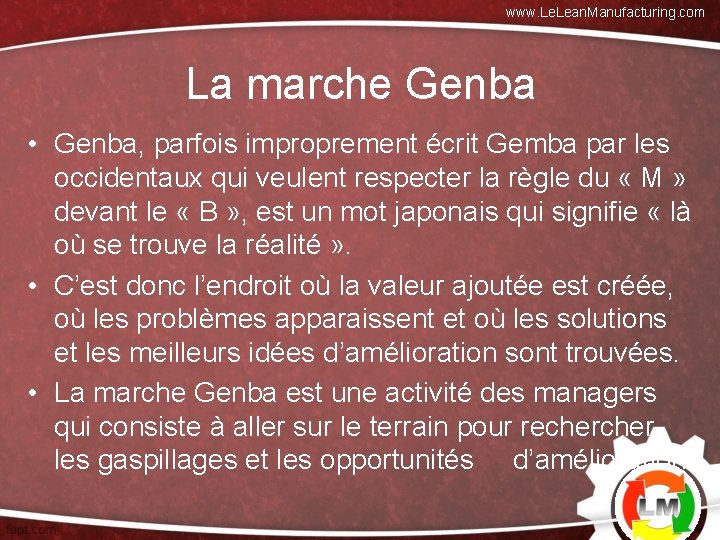 www. Lean. Manufacturing. com La marche Genba • Genba, parfois improprement écrit Gemba par