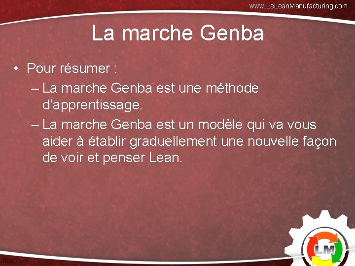 www. Lean. Manufacturing. com La marche Genba • Pour résumer : – La marche
