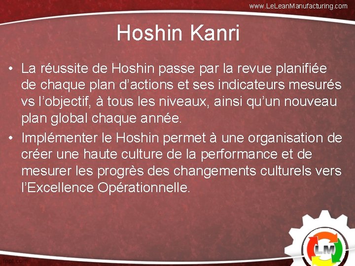 www. Lean. Manufacturing. com Hoshin Kanri • La réussite de Hoshin passe par la