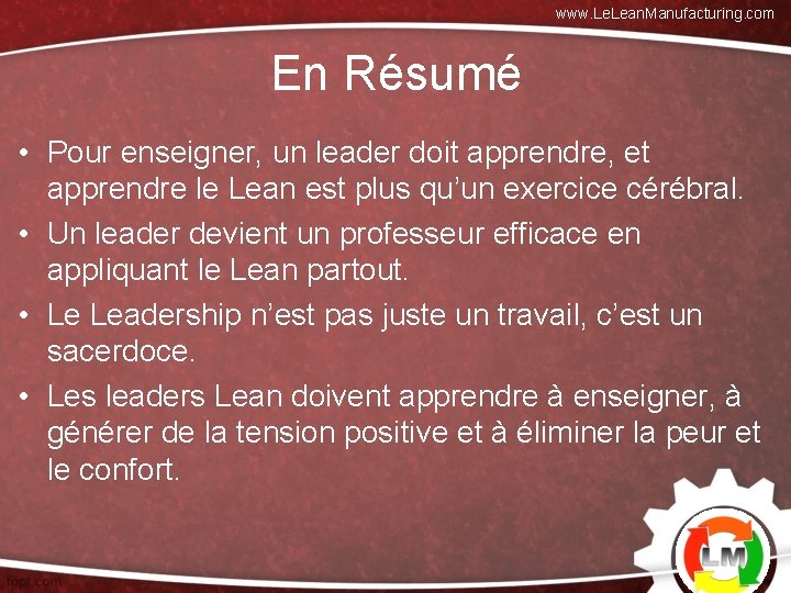 www. Lean. Manufacturing. com En Résumé • Pour enseigner, un leader doit apprendre, et