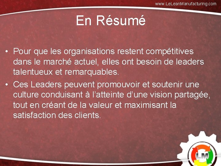 www. Lean. Manufacturing. com En Résumé • Pour que les organisations restent compétitives dans