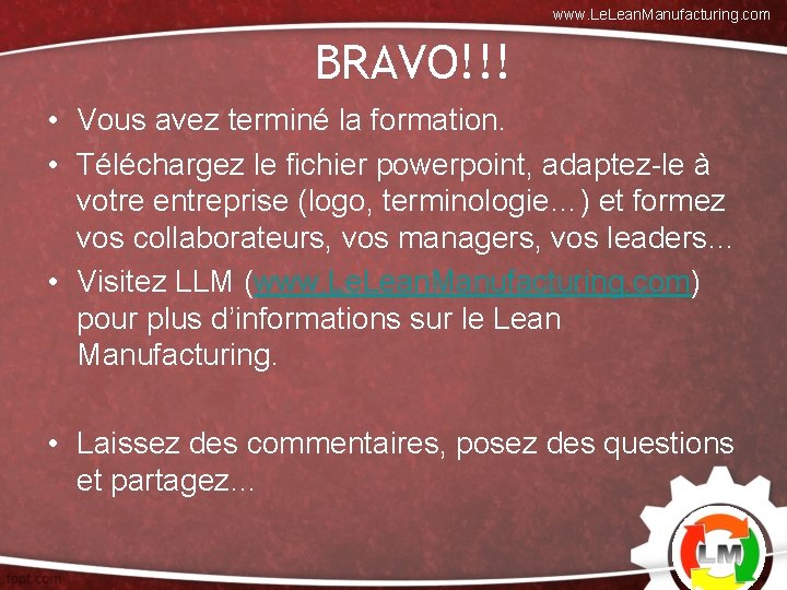 www. Lean. Manufacturing. com BRAVO!!! • Vous avez terminé la formation. • Téléchargez le