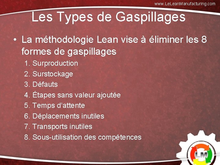 www. Lean. Manufacturing. com Les Types de Gaspillages • La méthodologie Lean vise à