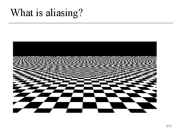 What is aliasing? 2/74 