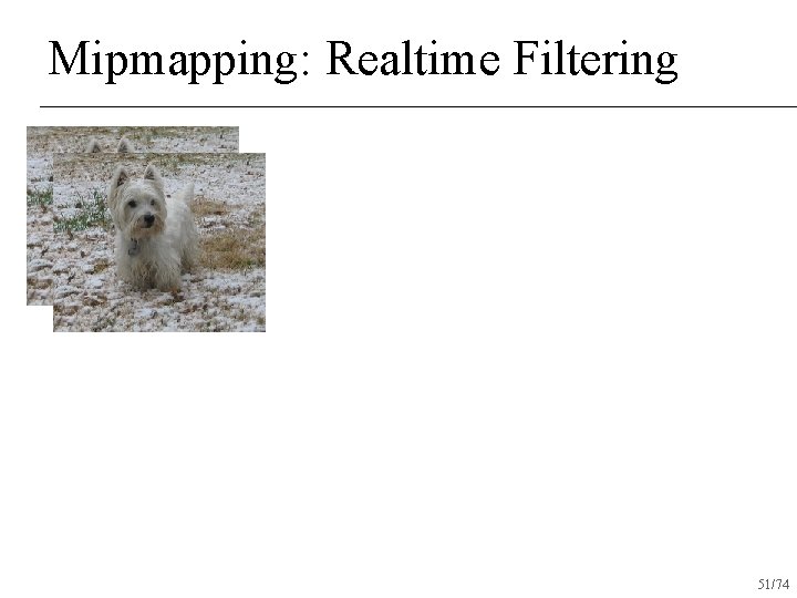 Mipmapping: Realtime Filtering 51/74 