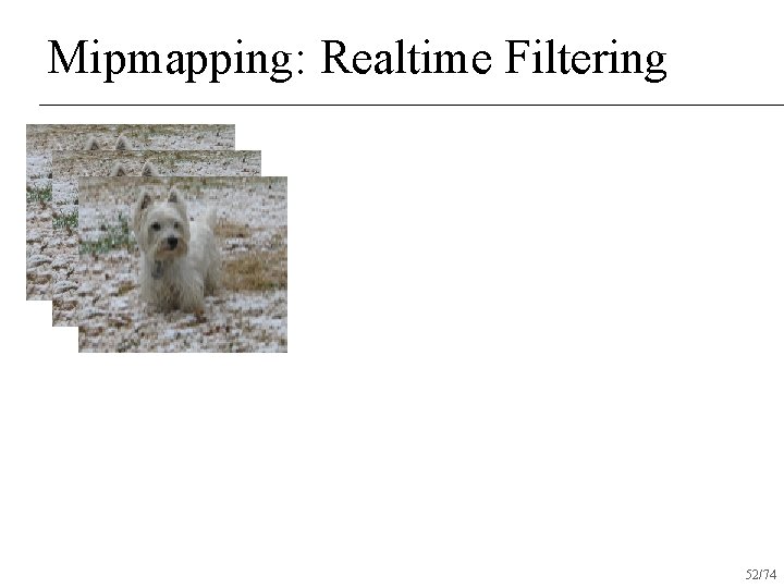 Mipmapping: Realtime Filtering 52/74 