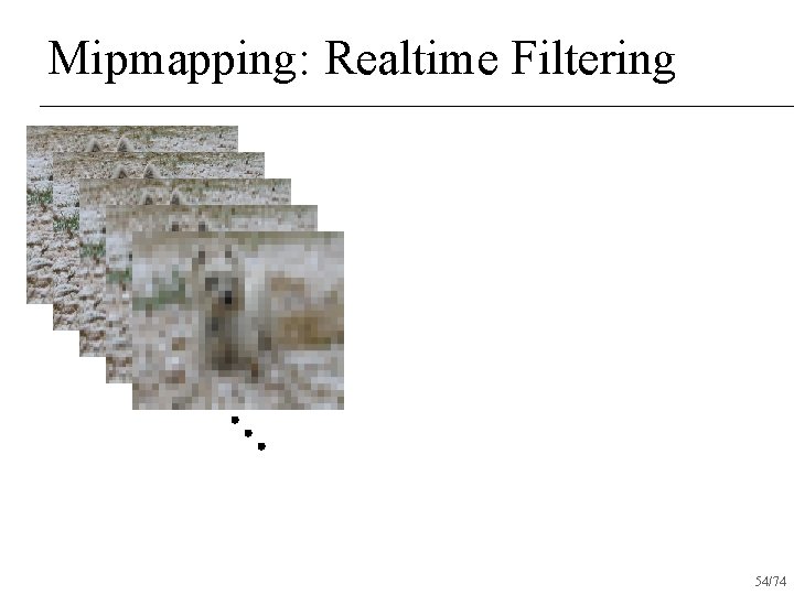 Mipmapping: Realtime Filtering 54/74 