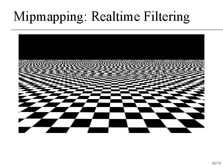 Mipmapping: Realtime Filtering 60/74 