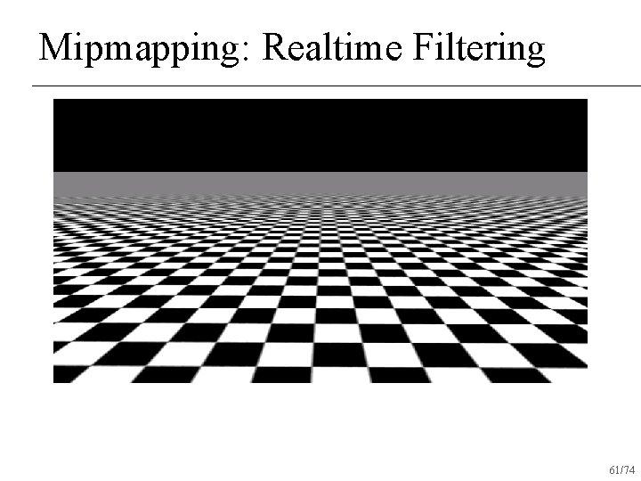 Mipmapping: Realtime Filtering 61/74 