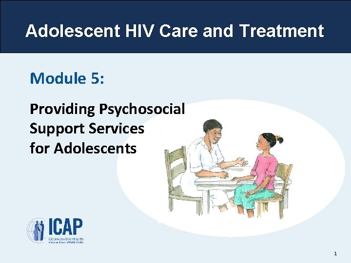 Adolescent HIV Care and Treatment Module 5: Providing Psychosocial Support Services for Adolescents 1