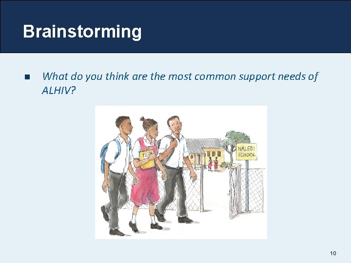 Brainstorming n What do you think are the most common support needs of ALHIV?