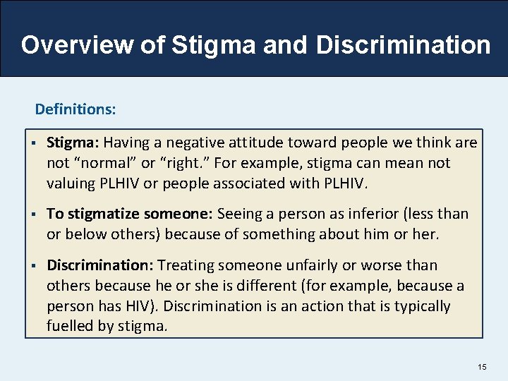 Overview of Stigma and Discrimination Definitions: § Stigma: Having a negative attitude toward people