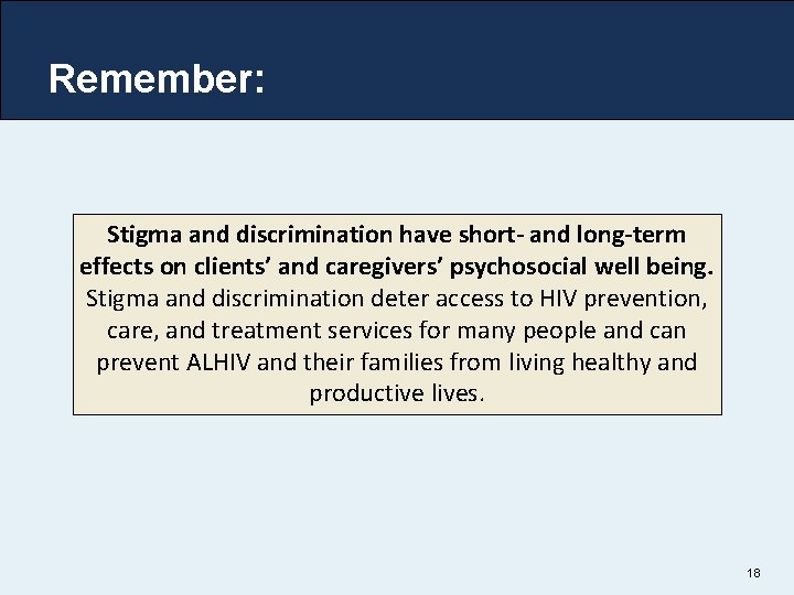 Remember: Stigma and discrimination have short- and long-term effects on clients’ and caregivers’ psychosocial