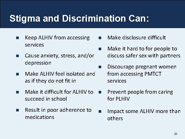 Stigma and Discrimination Can: n n Keep ALHIV from accessing services Cause anxiety, stress,