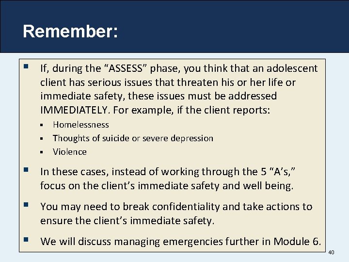 Remember: § If, during the “ASSESS” phase, you think that an adolescent client has