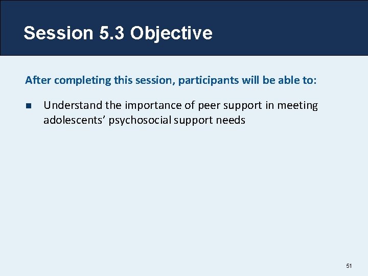 Session 5. 3 Objective After completing this session, participants will be able to: n