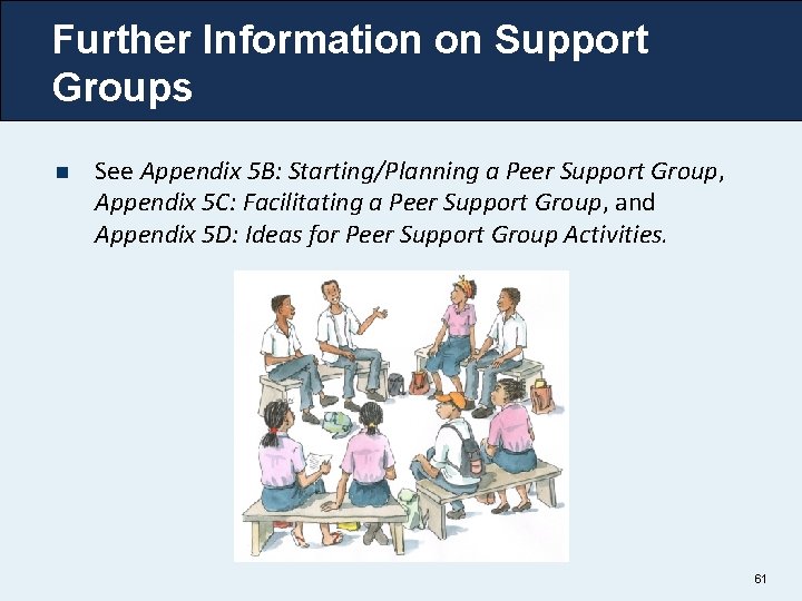 Further Information on Support Groups n See Appendix 5 B: Starting/Planning a Peer Support