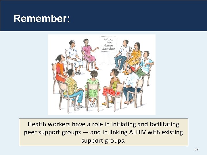 Remember: Health workers have a role in initiating and facilitating peer support groups —