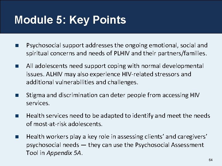 Module 5: Key Points n Psychosocial support addresses the ongoing emotional, social and spiritual