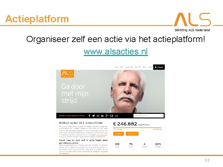 Actieplatform Organiseer zelf een actie via het actieplatform! www. alsacties. nl 12 