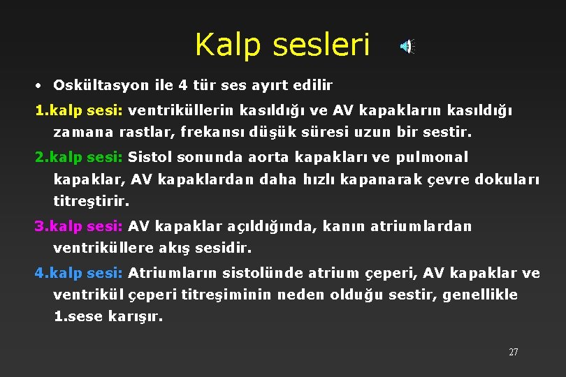 Kalp sesleri • Oskültasyon ile 4 tür ses ayırt edilir 1. kalp sesi: ventriküllerin