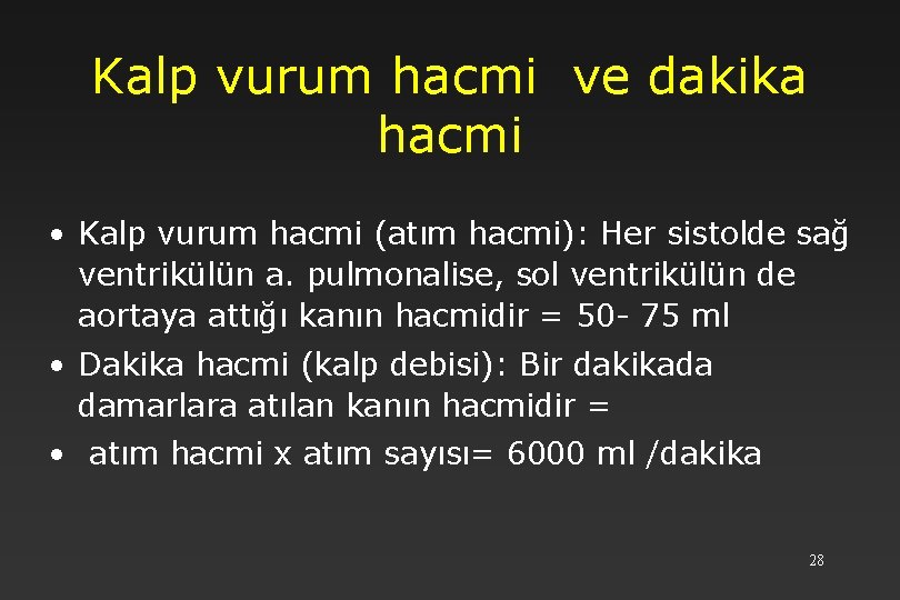 Kalp vurum hacmi ve dakika hacmi • Kalp vurum hacmi (atım hacmi): Her sistolde